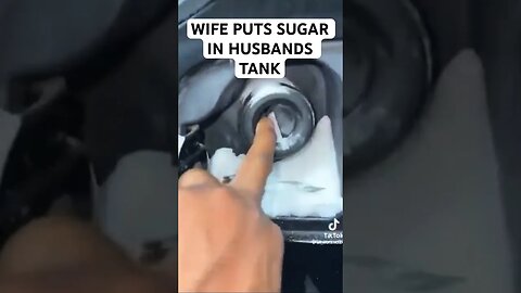 WIFE PUTS SUGAR IN HUSBANDS GAS TANK