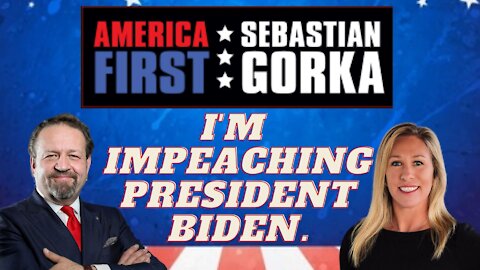 I'm impeaching President Biden. Rep. Marjorie Taylor Greene with Sebastian Gorka on AMERICA First