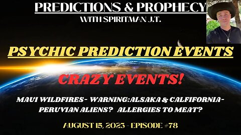 PSYCHIC PREDICTION EVENTS | MAUI FIRES, WARNING:ALASKA & CALIFORNIA, PERU ALIENS? ALLERGIES TO MEAT?