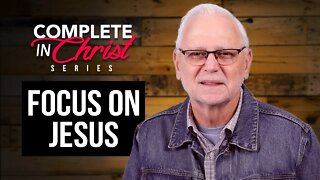 Complete In Christ Series: Focus on Jesus