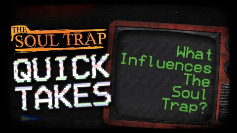 Quick Takes - What Influences The Soul Trap?