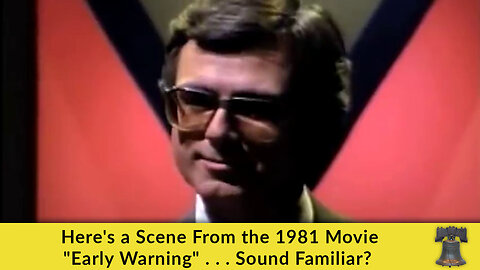 Here's a Scene From the 1981 Movie "Early Warning" . . . Sound Familiar?