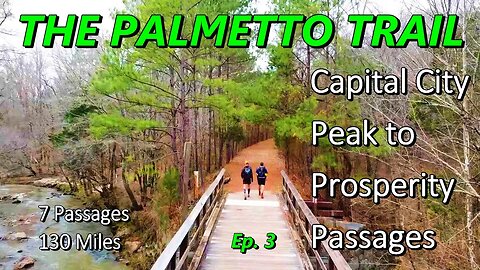 Backpacking 130 Miles on The Palmetto Trail \ Capital City and Peak to Prosperity - Ep. 3 of 3