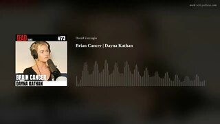 Loss To Brian Cancer | Dayna Kathan [AUDIO ONLY]