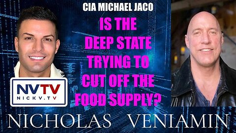 CIA MICHAEL JACO DISCUSSES DEEP STATE TRYING TO CUT OFF THE FOOD SUPPLY WITH NICHOLAS VENIAMIN