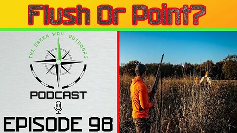 Episode 98 - Flush Or Point? - The Green Way Outdoors Podcast