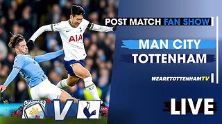 Man City Vs Tottenham • Premier League [POST MATCH FAN SHOW]