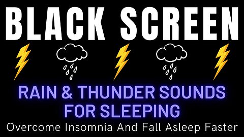 Rain & Thunder Sounds For Sleeping - Overcome Insomnia And Fall Asleep Faster - Black Screen
