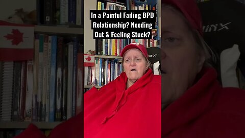 In a Painful Failing BPD Relationship? Needing Out & Feeling Stuck?