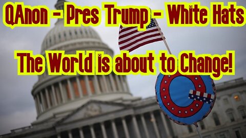 QAnon - Pres Trump - White Hats ~ The World is about to Change!