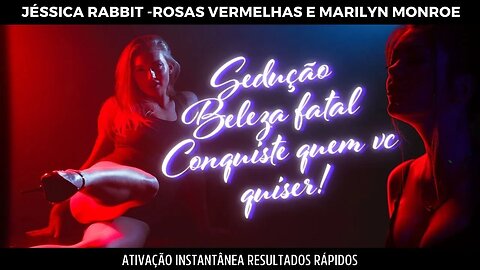 Jessica Rabbit + Red Roses + Marilyn Monroe - Sedução - Beleza fatal e conquiste quem vc quiser!