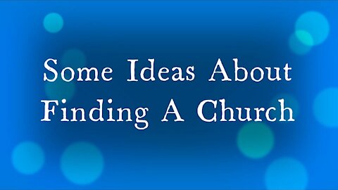 Some Ideas About Finding A Church