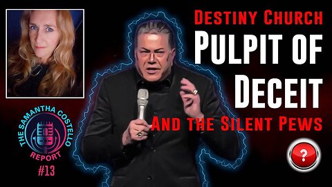 Samantha Costello Report #13 - Destiny Church - Pulpit of Deceit, and the Silent Pews