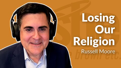 Russell Moore | Losing Our Religion | Steve Brown, Etc.