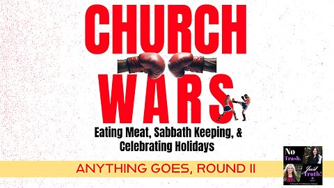 Church Wars: Eating Meat, Sabbath Keeping, & Celebrating Holidays