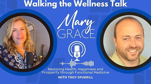 Walking the Wellness Talk with Mary Grace and Troy Spurrill Health and Healing