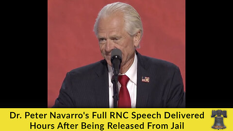 Dr. Peter Navarro's Full RNC Speech Delivered Hours After Being Released From Jail