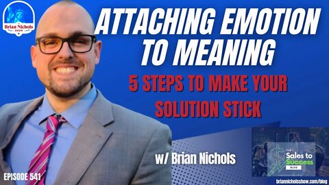 541: Attaching Emotion to Meaning - 5 Steps to Make Your Solution STICK