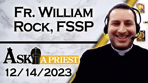Ask A Priest Live with Fr. William Rock, FSSP - 12/14/23