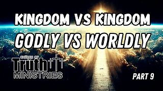 Godly versus Worldly continued - Kingdom Series Part 9 - The Church of Truth Ministries