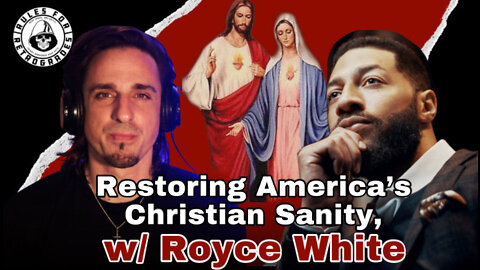 Restoring America’s Christian Sanity, w/ Royce White