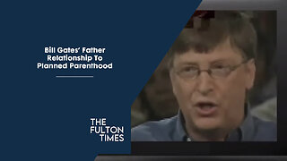 Bill Gates' Father + Planned Parenthood