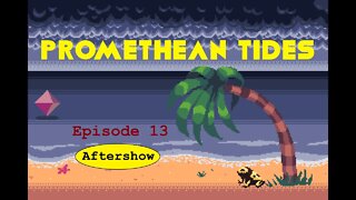 Promethean Tides - Episode 13 - Aftershow - Nature and Man