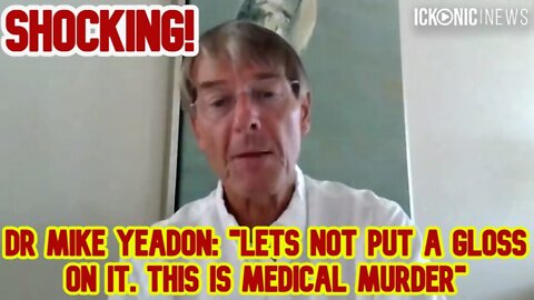 Dr Mike Yeadon: "Lets Not Put A Gloss On It. This Is Medical Murder"