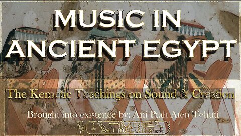 "Music in Ancient Egypt" : The Kemetic Teachings on Sound & Creation ~ By: Ani Ptah Aten Tehuti