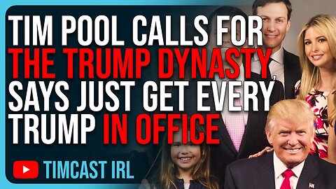 Tim Pool Calls For THE TRUMP DYNASTY, Says Just Get Every Trump In Office