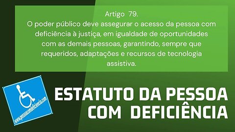 Estatuto da Pessoa com Deficiência - Art. 79 O poder público deve assegurar o acesso da pessoa