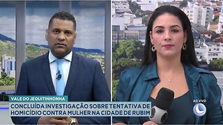 Vale do Jequitinhonha: Concluída Investigação sobre Tentativa de Homicídio contra Mulher em Rubim.