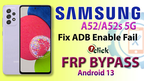 Samsung Galaxy A52/A52s 5G FRP Bypass 1 Click | Fix ADB Enabling Failed New Security Android 13