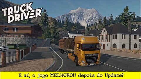 Truck Driver - E aí o jogo melhorou depois do Update ?