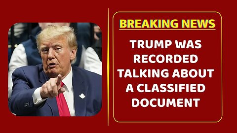 Trump was recorded talking about a classified document he kept from the White House