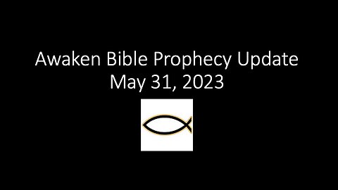 Awaken Bible Prophecy Update 5-31-23: Alien Invasion