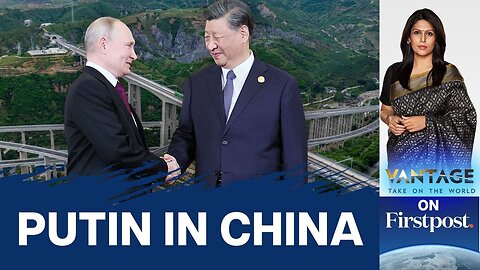 Russia's Vladimir Putin Visits "Dear Friend" Xi Jinping in Chinal Vantage with Palki Sharma