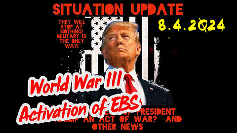 Situation Update 8-4-2Q24 ~ World War III Activation of EBS