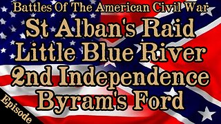 Battles Of The American Civil War | Ep. 123 | St. Alban's | Little Blue River | Byram's Ford