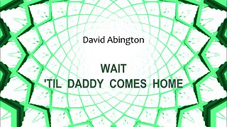 Wait 'Til Daddy Comes Home