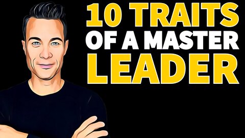 10 TRAITS OF A MASTER LEADER