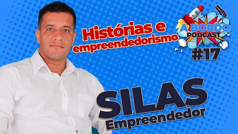 Silas Dias (Empreendedor) Parte 01 - A Bordo - PodCast #17