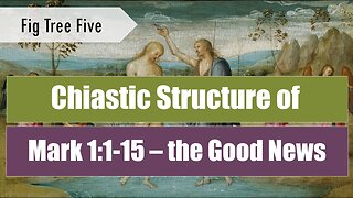 Chiastic Structure of the Good News - Mark 1:1-15 - Fig Tree Five