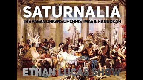 SATURNALIA: The Pagan Origins of Christmas & Hanukkah (Pt 7)