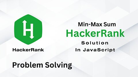 HackerRank | Problem Solving | MinMaxSum | using JavaScript