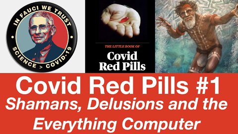 Covid Red Pills #1 - Shamans, Delusions and the Everything Computer