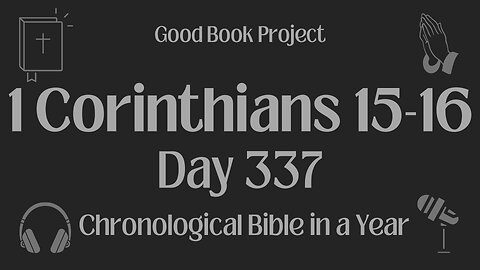Chronological Bible in a Year 2023 - December 3, Day 337 - 1 Corinthians 15-16