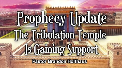Prophecy Update: The Tribulation Temple Is Gaining Support