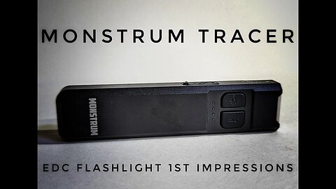 Monstrum Tracer EDC Flashlight 1st Impressions.