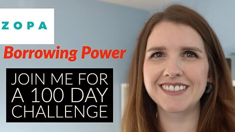 Join me in a 100 day Challenge to Improve your Zopa Borrowing Power | AD